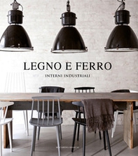 Legno e ferro. Interni industriali - Librerie.coop