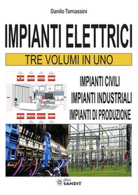 Impianti elettrici. Tre volumi in uno: Impianti civili-Impianti industriali-Impianti di produzione - Librerie.coop