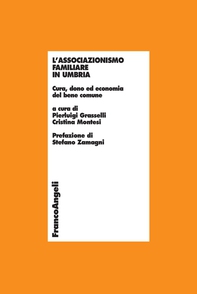 L'associazionismo familiare in Umbria. Cura, dono ed economia del bene comune - Librerie.coop L'associazionismo familiare in Umbria. Cura, dono ed economia del bene comune - Librerie.coop