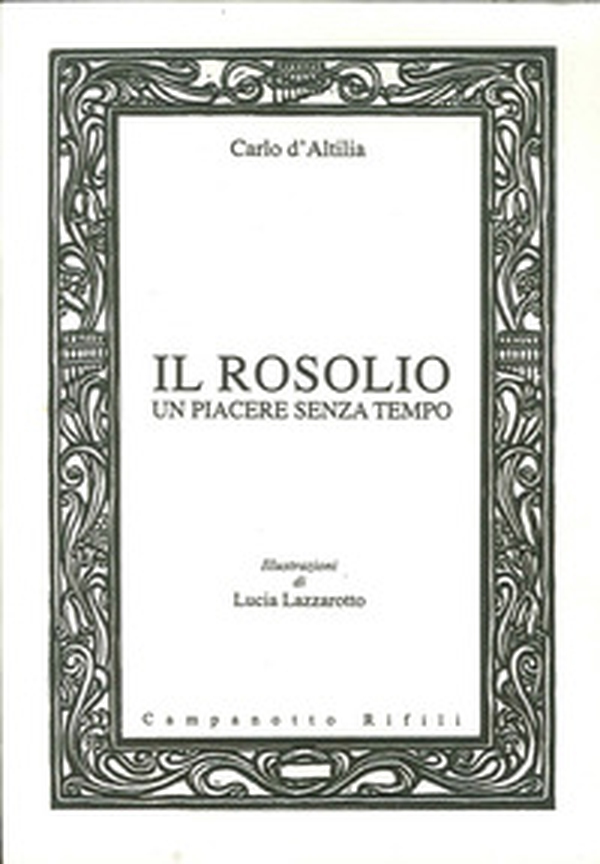 Il rosolio un piacere senza tempo - Librerie.coop Il rosolio un piacere senza tempo - Librerie.coop