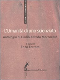 L'umanità di uno scienziato. Antologia di Giulio Alfredo Maccacaro - Librerie.coop