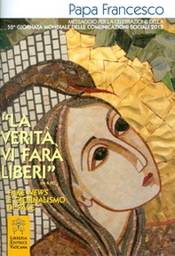 La «verità vi farà liberi» Gv (8,32). Fake news e giornalismo di pace - Librerie.coop