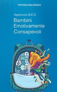 B.E.C. Bambini Emotivamente Consapevoli. Un approccio pedagogico alla consapevolezza emotiva nella prima infanzia - Librerie.coop
