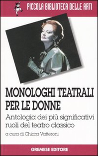Monologhi teatrali per le donne. Antologia dei più significativi ruoli del teatro classico - Librerie.coop
