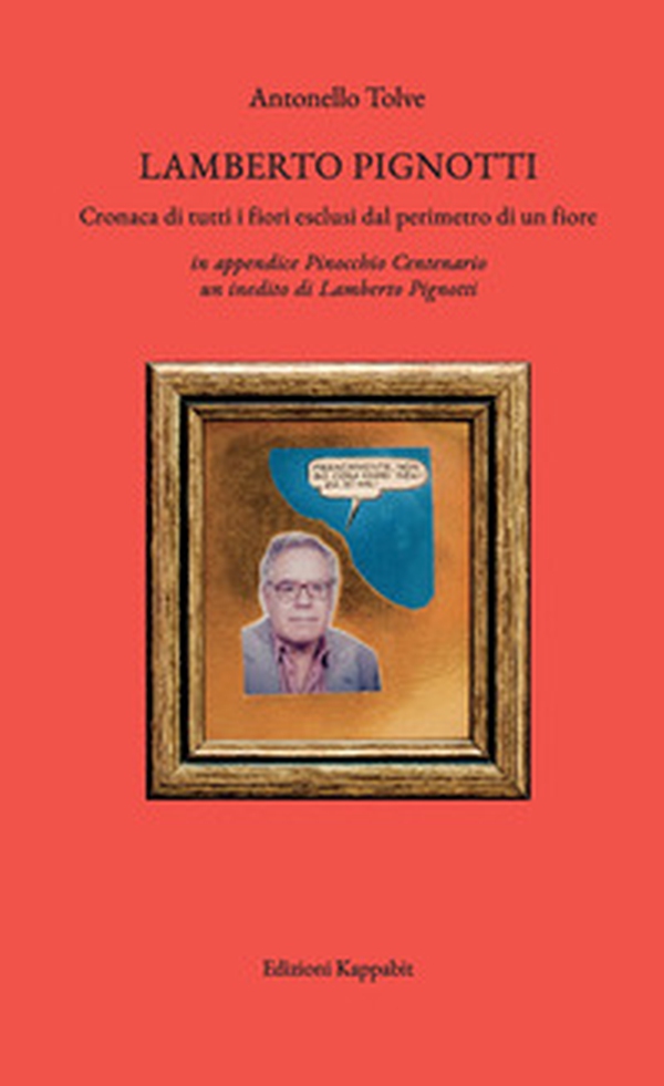 Lamberto Pignotti. Cronaca di tutti i fiori esclusi dal perimetro di un fiore - Librerie.coop Lamberto Pignotti. Cronaca di tutti i fiori esclusi dal perimetro di un fiore - Librerie.coop