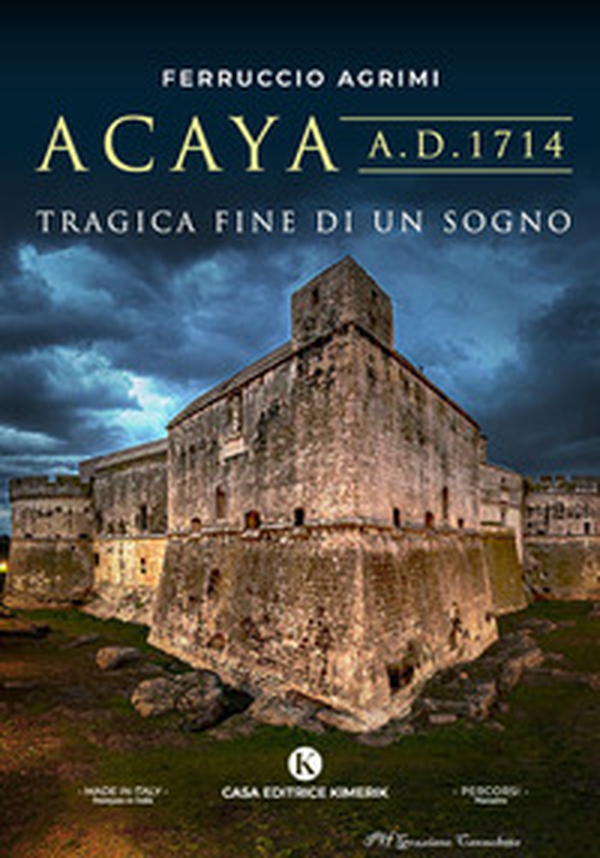 Acaya A.D. 1714. Tragica fine di un sogno - Librerie.coop Acaya A.D. 1714. Tragica fine di un sogno - Librerie.coop
