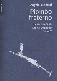 Piombo fraterno. L'esecuzione di Angelo Del Bello "Mino" - Librerie.coop Piombo fraterno. L'esecuzione di Angelo Del Bello "Mino" - Librerie.coop