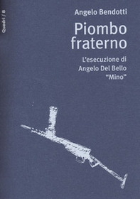 Piombo fraterno. L'esecuzione di Angelo Del Bello "Mino" - Librerie.coop
