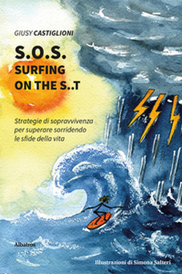 S.O.S. surfing on the S..T. Strategie di sopravvivenza per superare sorridendo le sfide della vita - Librerie.coop S.O.S. surfing on the S..T. Strategie di sopravvivenza per superare sorridendo le sfide della vita - Librerie.coop