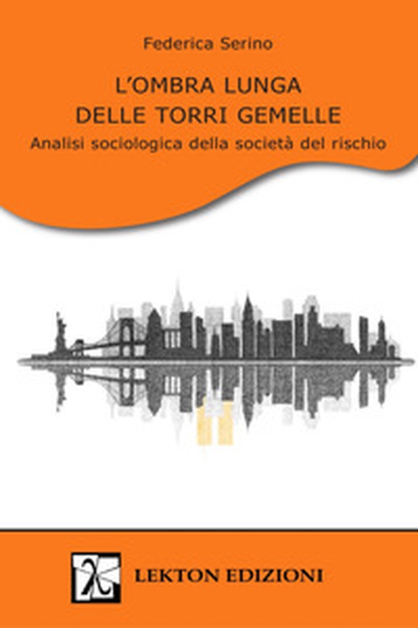 L'ombra lunga delle Torri Gemelle. Analisi sociologica della società del rischio - Librerie.coop L'ombra lunga delle Torri Gemelle. Analisi sociologica della società del rischio - Librerie.coop