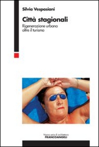 Città stagionali. Rigenerazione urbana oltre il turismo - Librerie.coop Città stagionali. Rigenerazione urbana oltre il turismo - Librerie.coop