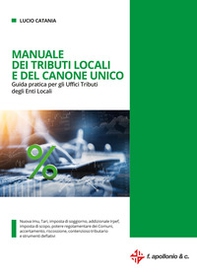 Manuale dei tributi locali e del canone unico. Guida pratica per gli Uffici tributi degli Enti Locali - Librerie.coop