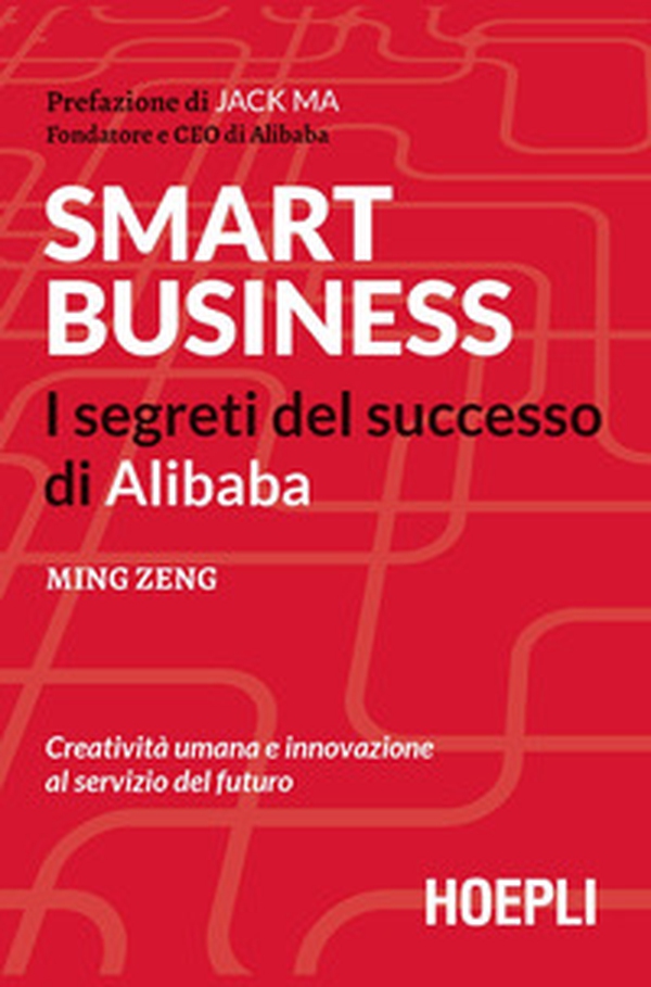 Smart business. I segreti del successo di Alibaba - Librerie.coop Smart business. I segreti del successo di Alibaba - Librerie.coop
