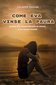 Come Eva vinse la paura. Storia di donne che ricostruiscono se stesse e un nuovo mondo - Librerie.coop Come Eva vinse la paura. Storia di donne che ricostruiscono se stesse e un nuovo mondo - Librerie.coop