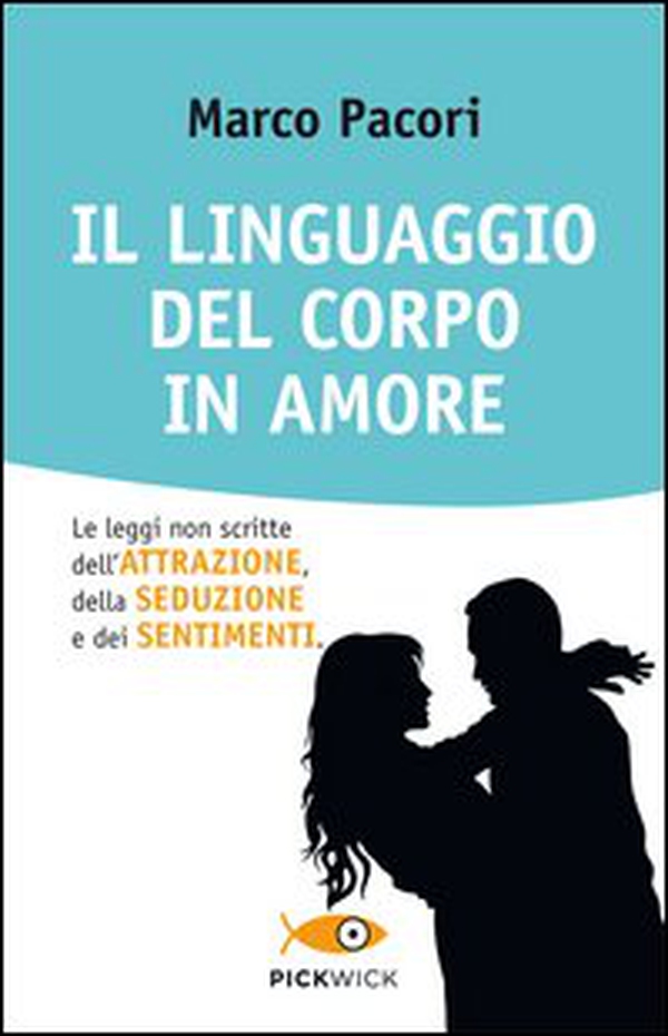 Il linguaggio del corpo in amore. Le leggi non scritte dell'attrazione, della seduzione e dei sentimenti - Librerie.coop Il linguaggio del corpo in amore. Le leggi non scritte dell'attrazione, della seduzione e dei sentimenti - Librerie.coop