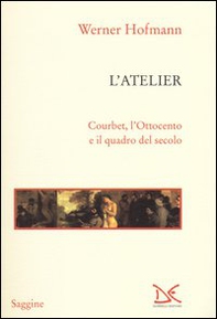 L'atelier. Courbet, l'Ottocento e il quadro del secolo - Librerie.coop L'atelier. Courbet, l'Ottocento e il quadro del secolo - Librerie.coop