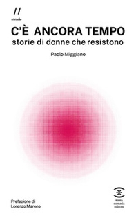 C'è ancora tempo. Storie di donne che resistono - Librerie.coop