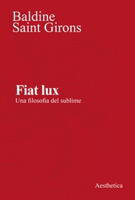 Fiat lux. Una filosofia del sublime - Librerie.coop