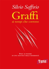 Graffi ai tempi che corrono. Post ai posteri di uno scettico della modernità - Librerie.coop