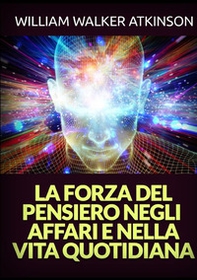 La forza del pensiero negli affari e nella vita quotidiana - Librerie.coop