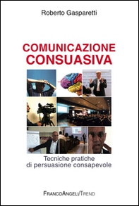 Comunicazione consuasiva. Tecniche di persuasione consapevole - Librerie.coop Comunicazione consuasiva. Tecniche di persuasione consapevole - Librerie.coop