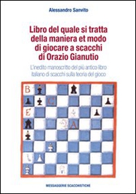 Libro del quale si tratta della maniera et modo di giocare a scacchi di Orazio Gianuti. L'inedito manoscritto del più antico libro italiano di scacchi... - Librerie.coop