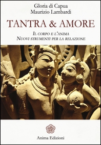 Tantra & amore. Il corpo e l'anima. Nuovi strumenti per la relazione - Librerie.coop