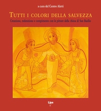Tutti i colori della salvezza. Creazione, redenzione e compimento con le pitture della chiesa di San Basilio - Librerie.coop Tutti i colori della salvezza. Creazione, redenzione e compimento con le pitture della chiesa di San Basilio - Librerie.coop