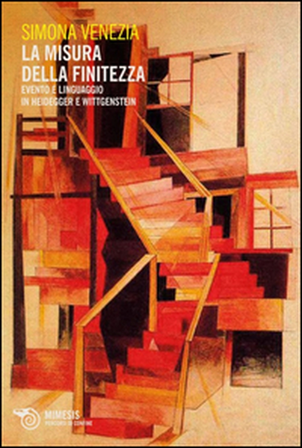 La misura della finitezza. Evento e linguaggio in Heidegger e Wittgenstein - Librerie.coop