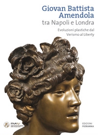 Giovan Battista Amendola tra Napoli e Londra. Evoluzioni plastiche dal Verismo al Liberty - Librerie.coop