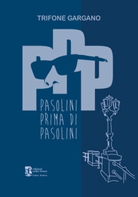 PPP. Pasolini prima di Pasolini - Librerie.coop PPP. Pasolini prima di Pasolini - Librerie.coop