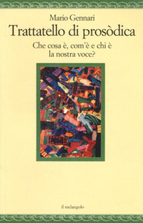Trattatello di prosodica. Che cos'è, com'è e chi è la nostra voce? - Librerie.coop Trattatello di prosodica. Che cos'è, com'è e chi è la nostra voce? - Librerie.coop