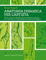 Anatomia dinamica per l'artista. Misure, proporzioni, dettagli anatomici, prospettiva, movimento in un manuale unico e indispensabile per imparare l'arte del disegno - Librerie.coop
