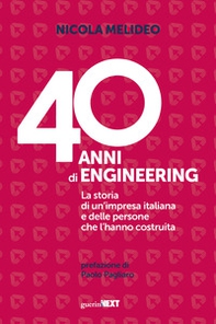 40 anni di Engineering. La storia di un'impresa italiana e delle persone che l'hanno costruita - Librerie.coop