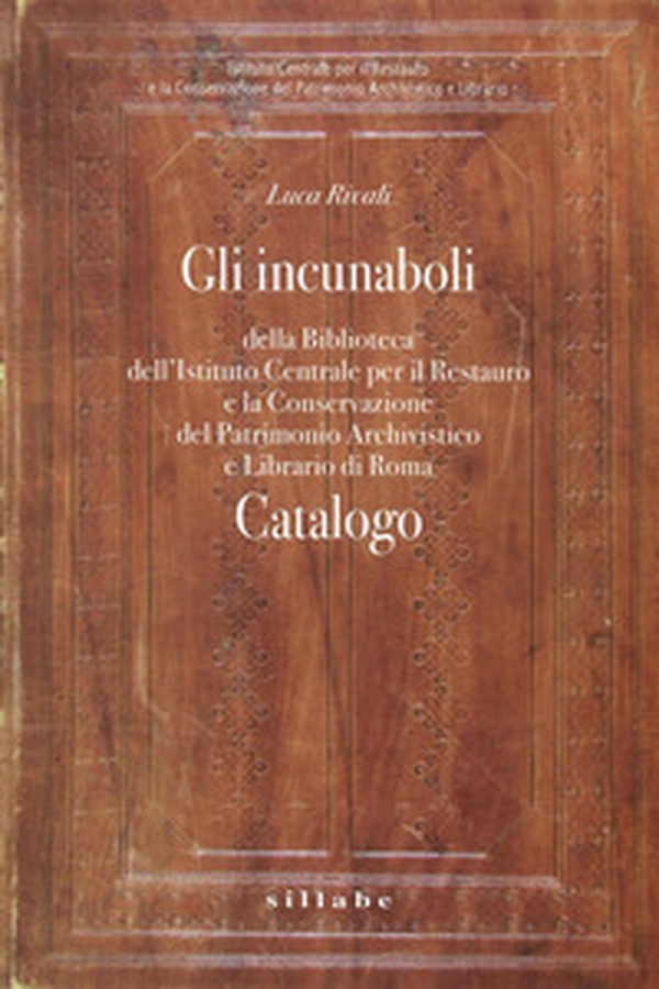 Gli incunaboli della Biblioteca dell'istituto centrale per il restauro e la conservazione del patrimonio archivistico e librario di Roma - Librerie.coop Gli incunaboli della Biblioteca dell'istituto centrale per il restauro e la conservazione del patrimonio archivistico e librario di Roma - Librerie.coop