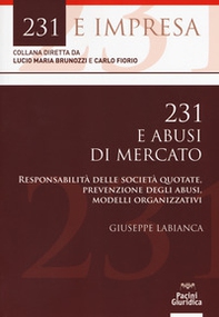 231 e abusi di mercato. Responsabilità delle società quotate, prevenzione degli abusi, modelli organizzativi - Librerie.coop