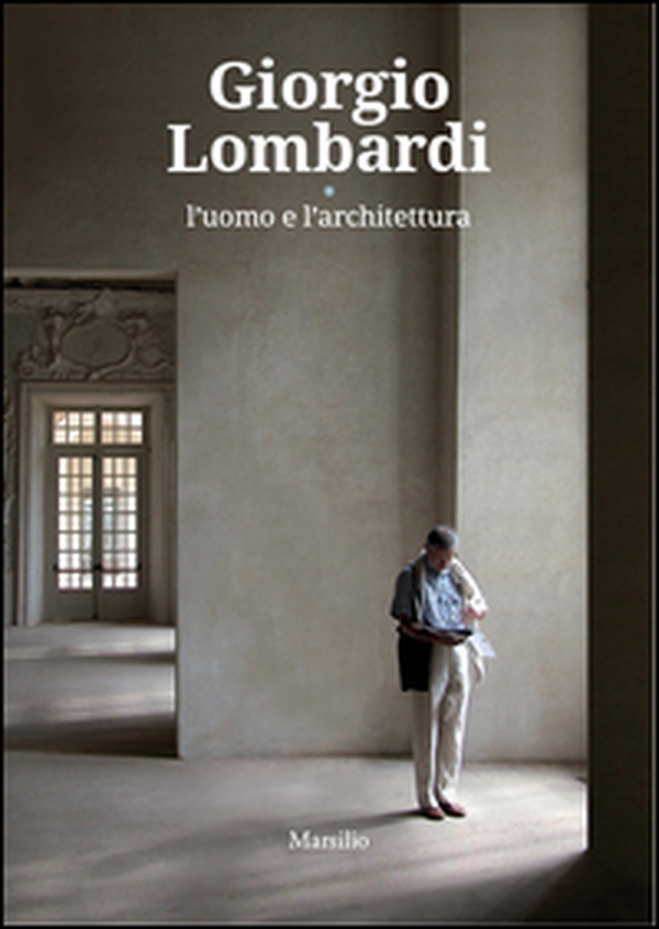 Giorgio Lombardi. L'uomo e l'architettura - Librerie.coop Giorgio Lombardi. L'uomo e l'architettura - Librerie.coop
