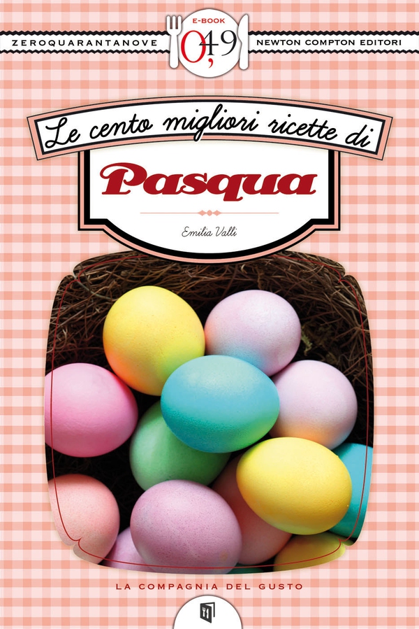 Le cento migliori ricette di Pasqua - Librerie.coop Le cento migliori ricette di Pasqua - Librerie.coop
