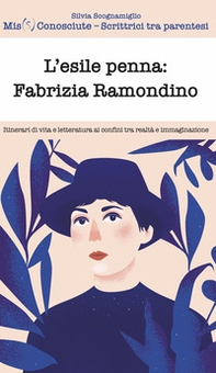 L'esile penna: Fabrizia Ramondino. Itinerari di vita e letteratura ai confini tra realtà e immaginazione - Librerie.coop
