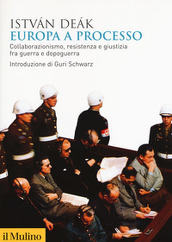 Europa a processo. Collaborazionismo, resistenza e giustizia fra guerra e dopoguerra - Librerie.coop Europa a processo. Collaborazionismo, resistenza e giustizia fra guerra e dopoguerra - Librerie.coop