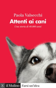 Attenti ai cani. Una storia di 40.000 anni - Librerie.coop