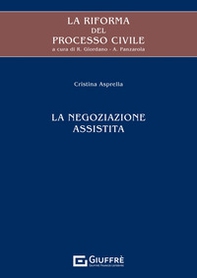 La riforma del processo civile. La negoziazione assistita - Librerie.coop
