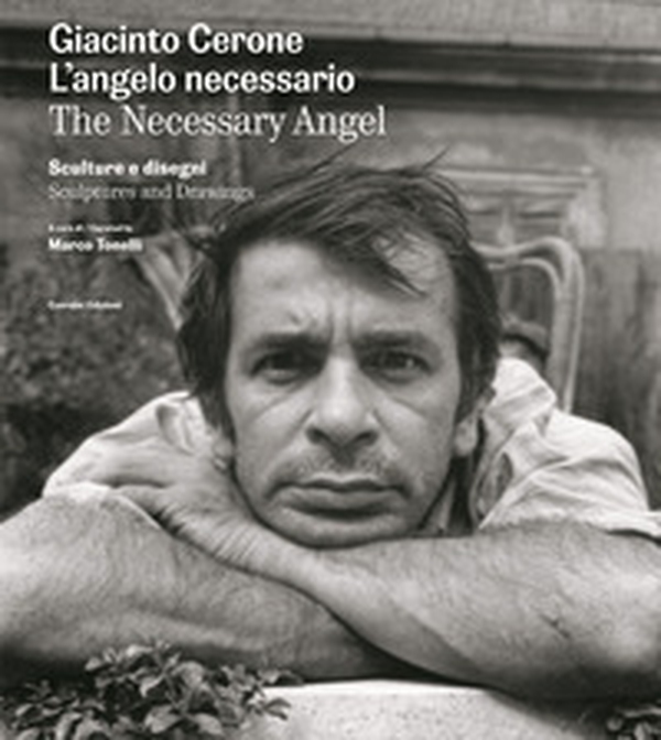 Giacinto Cerone. L'angelo necessario. Sculture e disegni - Librerie.coop Giacinto Cerone. L'angelo necessario. Sculture e disegni - Librerie.coop