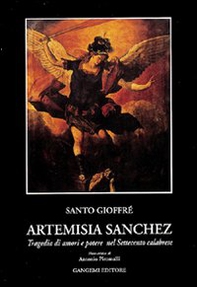 Artemisia Sanchez. Tragedia di amori e potere nel Settecento calabrese - Librerie.coop