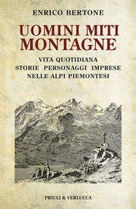 Uomini miti montagne. Vita quotidiana, storie, personaggi, imprese nelle Alpi piemontesi - Librerie.coop