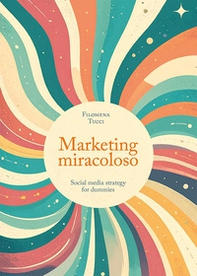 Marketing miracoloso. Social media strategy for dummies - Librerie.coop