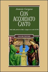Con accordato canto. Studi sulla poesia tra Italia e Spagna nei secoli XV-XVII - Librerie.coop