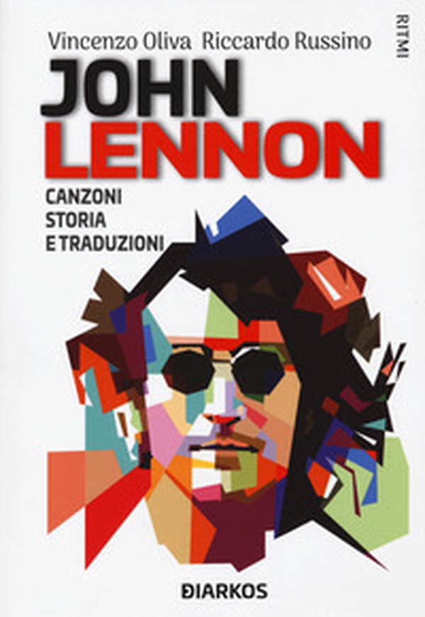 John Lennon. Canzoni, storia e traduzioni - Librerie.coop John Lennon. Canzoni, storia e traduzioni - Librerie.coop