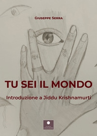 Tu sei il mondo. Introduzione a Jiddu Krishnamurti - Librerie.coop Tu sei il mondo. Introduzione a Jiddu Krishnamurti - Librerie.coop