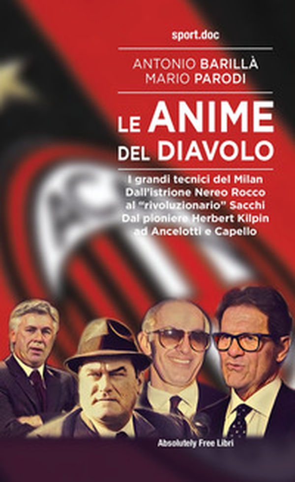 Le anime del Diavolo. I grandi tecnici del Milan. Dall'istrione Nereo Rocco al «rivoluzionario» Sacchi. Dal pioniere Herbert Kilpin ad Ancelotti e Capello - Librerie.coop Le anime del Diavolo. I grandi tecnici del Milan. Dall'istrione Nereo Rocco al «rivoluzionario» Sacchi. Dal pioniere Herbert Kilpin ad Ancelotti e Capello - Librerie.coop